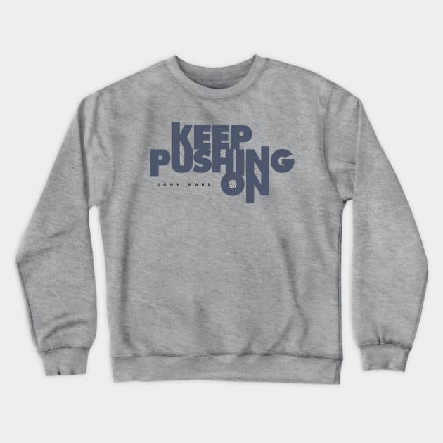 Keep Pushing On Crewneck Sweatshirt by NuffBS